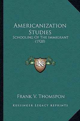 Americanization Studies: Schooling Of The Immigrant (1920)