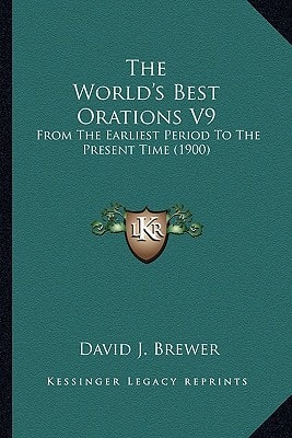 The World's Best Orations V9: From The Earliest Period To The Present Time (1900)