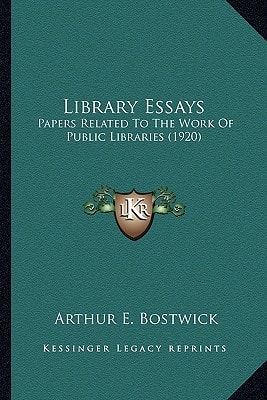 Library Essays: Papers Related To The Work Of Public Libraries (1920)