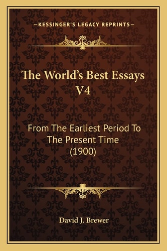 The World's Best Essays V4: From The Earliest Period To The Present Time (1900)