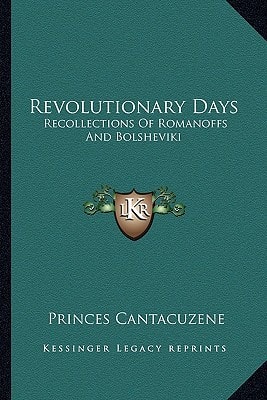 Revolutionary Days: Recollections Of Romanoffs And Bolsheviki: 1914-1917 (1919)