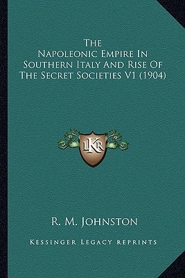 The Napoleonic Empire In Southern Italy And Rise Of The Secret Societies V1 (1904)