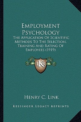 Employment Psychology: The Application Of Scientific Methods To The Selection, Training And Rating Of Employees (1919)