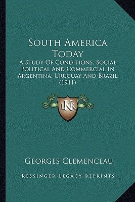 South America Today: A Study Of Conditions; Social, Political And Commercial In Argentina, Uruguay And Brazil (1911)