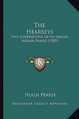 The Hearseys: Five Generations Of An Anglo-Indian Family (1905)