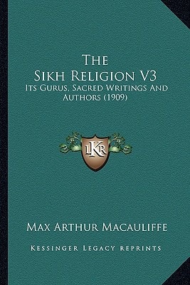 The Sikh Religion V3: Its Gurus, Sacred Writings And Authors (1909)