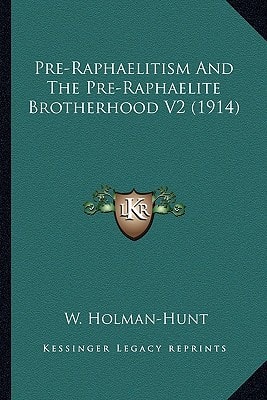 Pre-Raphaelitism And The Pre-Raphaelite Brotherhood V2 (1914)