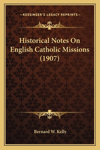 Historical Notes On English Catholic Missions (1907)