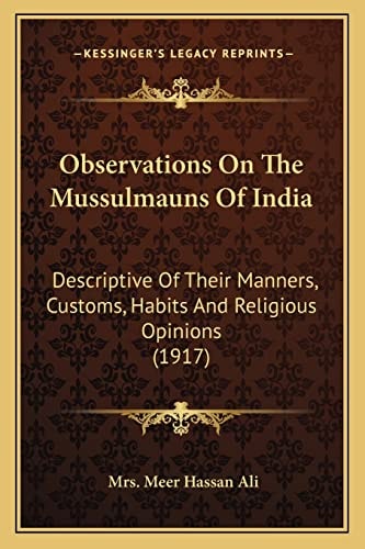 Observations On The Mussulmauns Of India: Descriptive Of Their Manners, Customs, Habits And Religious Opinions (1917)
