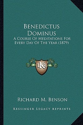 Benedictus Dominus: A Course Of Meditations For Every Day Of The Year (1879)