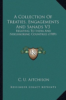 A Collection Of Treaties, Engagements And Sanads V3: Relating To India And Neighboring Countries (1909)