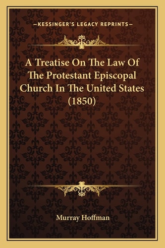 A Treatise On The Law Of The Protestant Episcopal Church In The United States (1850)