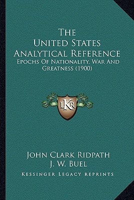 The United States Analytical Reference: Epochs Of Nationality, War And Greatness (1900)