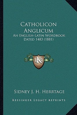 Catholicon Anglicum: An English-Latin Wordbook Dated 1483 (1881)