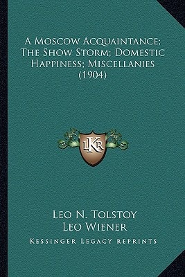 A Moscow Acquaintance; The Show Storm; Domestic Happiness; Miscellanies (1904)