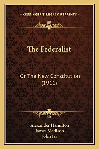 The Federalist: Or The New Constitution (1911)
