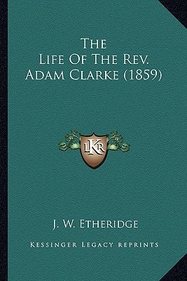 The Life Of The Rev. Adam Clarke (1859)