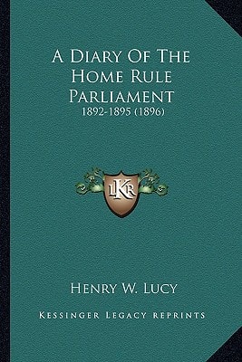A Diary Of The Home Rule Parliament: 1892-1895 (1896)