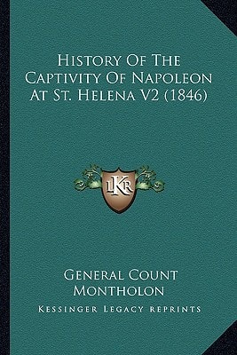 History Of The Captivity Of Napoleon At St. Helena V2 (1846)