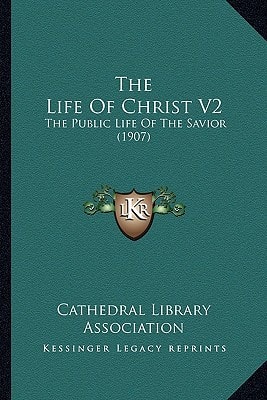 The Life Of Christ V2: The Public Life Of The Savior (1907)