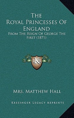 The Royal Princesses Of England: From The Reign Of George The First (1871)