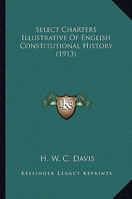 Select Charters Illustrative Of English Constitutional History (1913)
