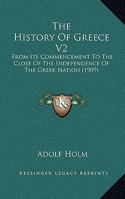 The History Of Greece V2: From Its Commencement To The Close Of The Independence Of The Greek Nation (1909)