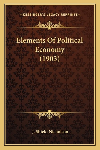Elements Of Political Economy (1903)