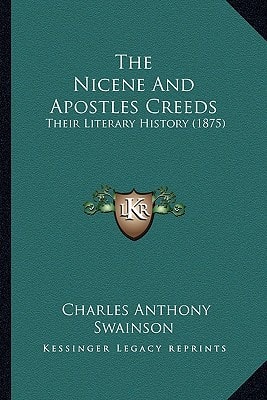 The Nicene And Apostles Creeds: Their Literary History (1875)