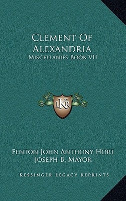 Clement Of Alexandria: Miscellanies Book VII: The Greek Text (1902)