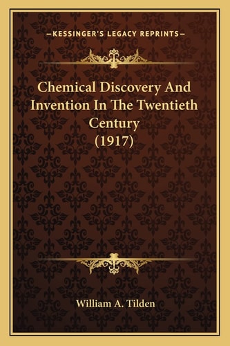 Chemical Discovery And Invention In The Twentieth Century (1917)