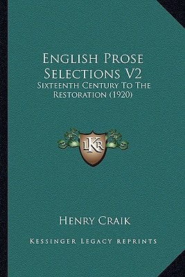 English Prose Selections V2: Sixteenth Century To The Restoration (1920)