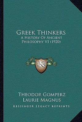 Greek Thinkers: A History Of Ancient Philosophy V1 (1920)