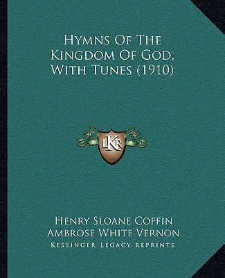 Hymns Of The Kingdom Of God, With Tunes (1910)
