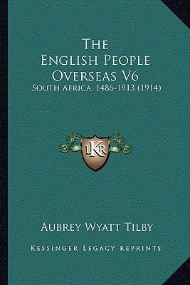 The English People Overseas V6: South Africa, 1486-1913 (1914)