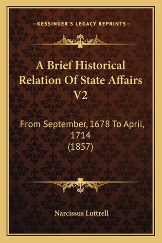A Brief Historical Relation Of State Affairs V2: From September, 1678 To April, 1714 (1857)