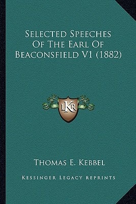 Selected Speeches Of The Earl Of Beaconsfield V1 (1882)