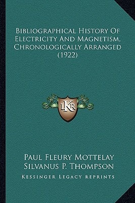 Bibliographical History Of Electricity And Magnetism, Chronologically Arranged (1922)