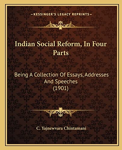 Indian Social Reform, In Four Parts: Being A Collection Of Essays, Addresses And Speeches (1901)