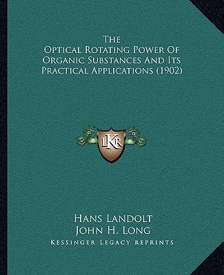 The Optical Rotating Power Of Organic Substances And Its Practical Applications (1902)