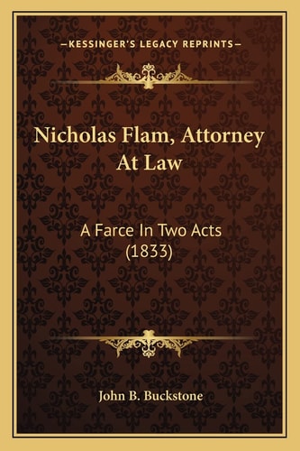 Nicholas Flam, Attorney At Law: A Farce In Two Acts (1833)