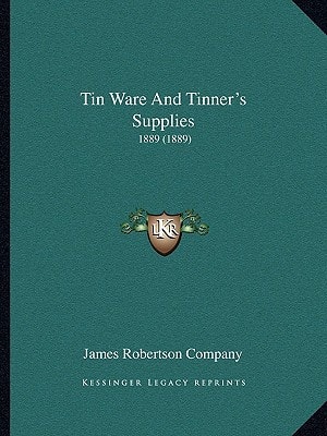 Tin Ware And Tinner's Supplies: 1889 (1889)