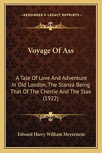 Voyage Of Ass: A Tale Of Love And Adventure In Old London, The Stanza Being That Of The Cherrie And The Slae (1922)