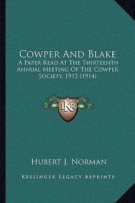 Cowper And Blake: A Paper Read At The Thirteenth Annual Meeting Of The Cowper Society, 1913 (1914)