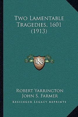 Two Lamentable Tragedies, 1601 (1913)