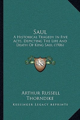 Saul: A Historical Tragedy In Five Acts, Depicting The Life And Death Of King Saul (1906)