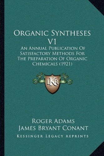 Organic Syntheses V1: An Annual Publication Of Satisfactory Methods For The Preparation Of Organic Chemicals (1921)