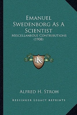 Emanuel Swedenborg As A Scientist: Miscellaneous Contributions (1908)