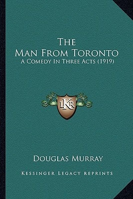 The Man From Toronto: A Comedy In Three Acts (1919)