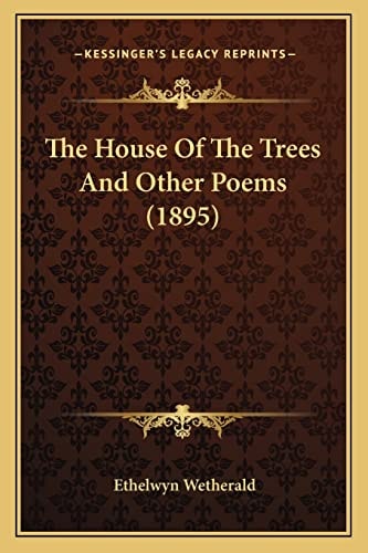 The House Of The Trees And Other Poems (1895)
